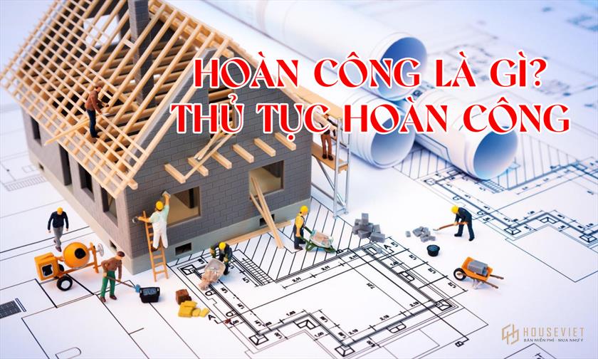 Hoàn thành là gì?  Hoàn công thủ tục theo quy định của pháp luật
